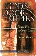 God's Doorkeepers: Padre Pio Solanus Casey & Andre Bessette